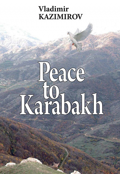 Peace to Karabakh. Russia’s Mediation in the Settlement of the Nagorno-Karabakh Conflict
